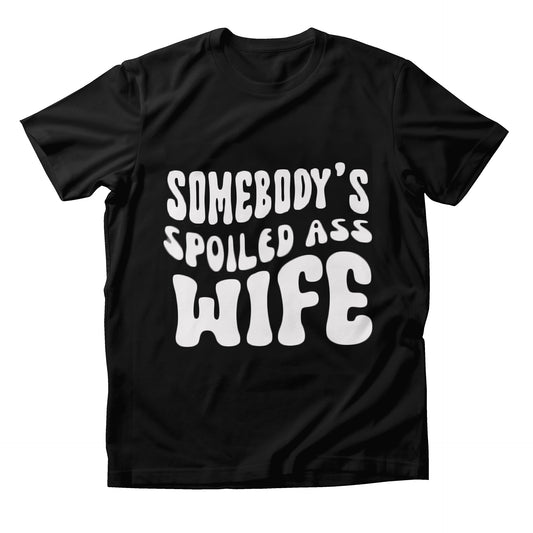 Somebody's Spoiled Ass Wife Shirt (Black)