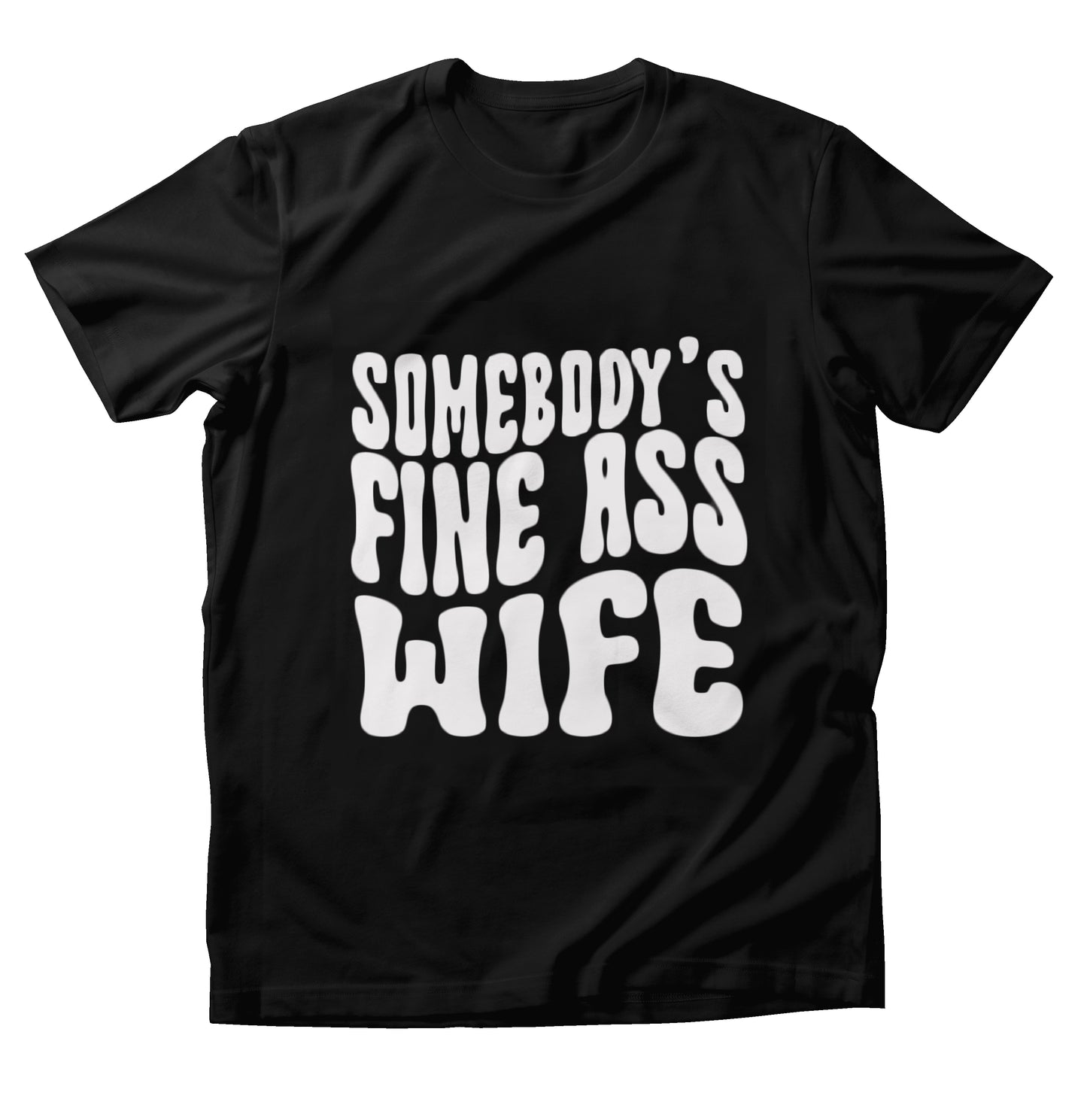 Somebody's Fine Ass Wife Shirt  (Black)