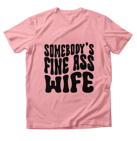 Somebody's Fine Ass Wife Shirt (Pink)