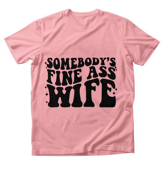 Somebody's Fine Ass Wife Shirt (Pink)